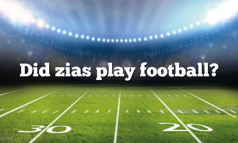 Did zias play football?