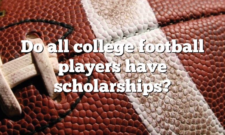 Do all college football players have scholarships?