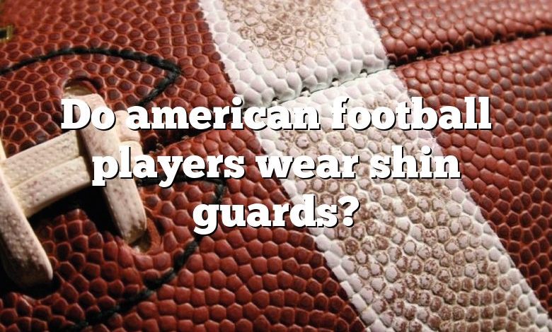 Do american football players wear shin guards?