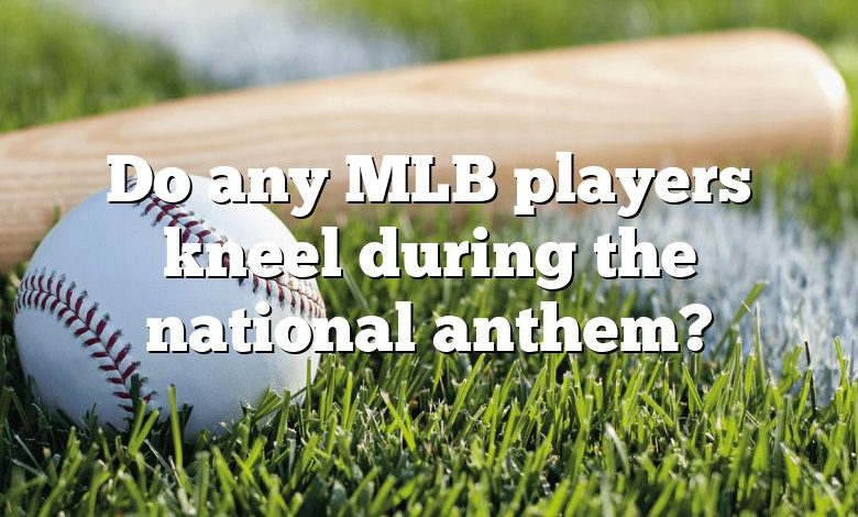 Do any MLB players kneel during the national anthem?