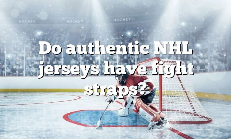 Do authentic NHL jerseys have fight straps?