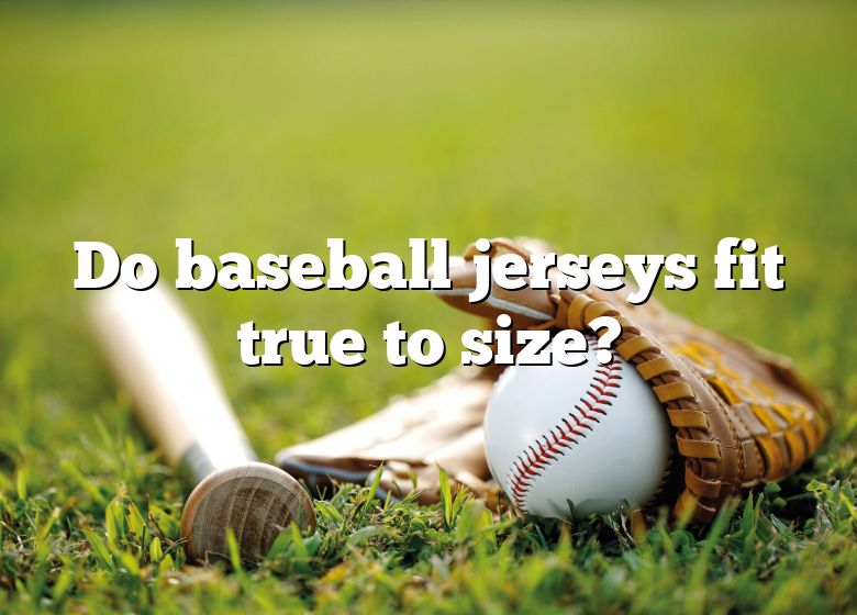 Do Baseball Jerseys Fit True To Size?
