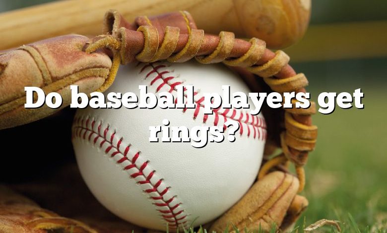 Do baseball players get rings?