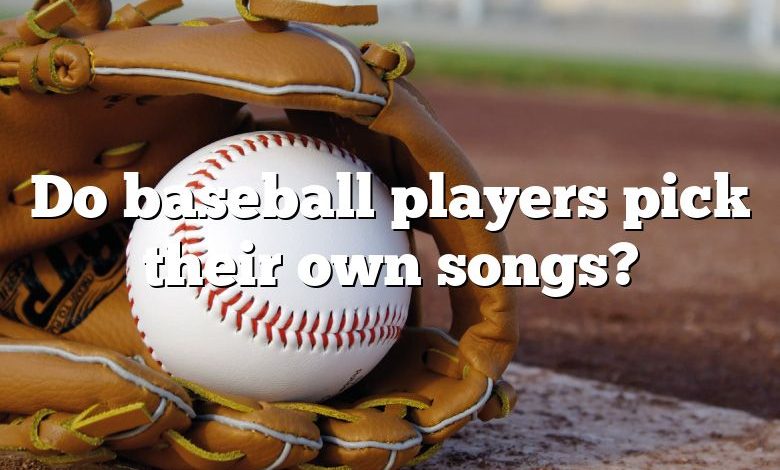 Do baseball players pick their own songs?