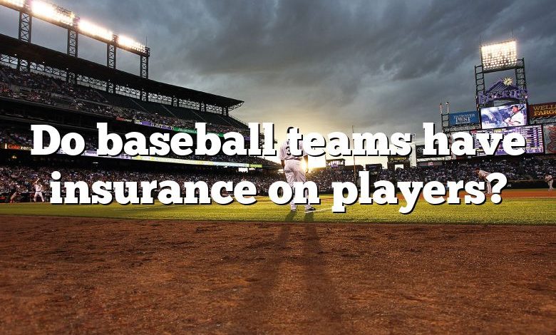 Do baseball teams have insurance on players?