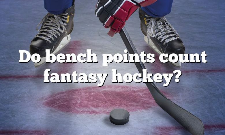 Do bench points count fantasy hockey?