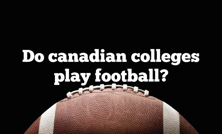 Do canadian colleges play football?