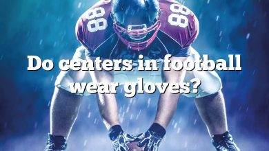 Do centers in football wear gloves?