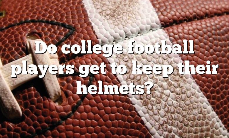 Do college football players get to keep their helmets?