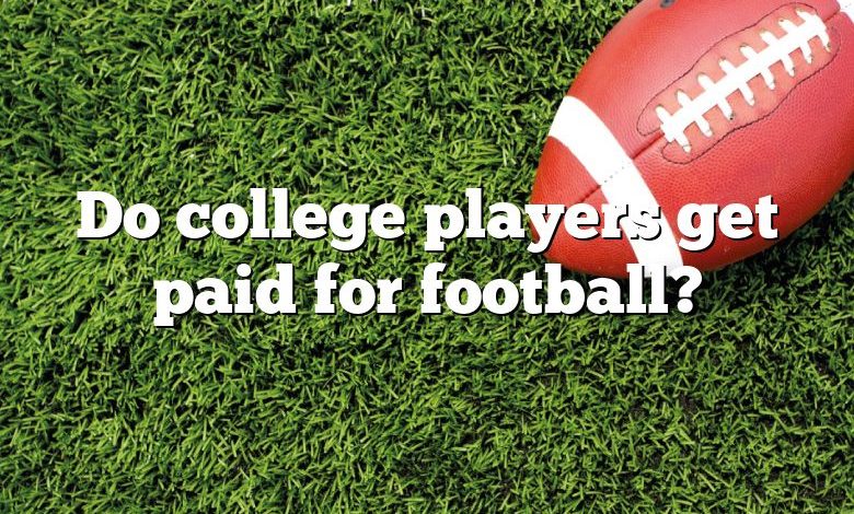 Do college players get paid for football?