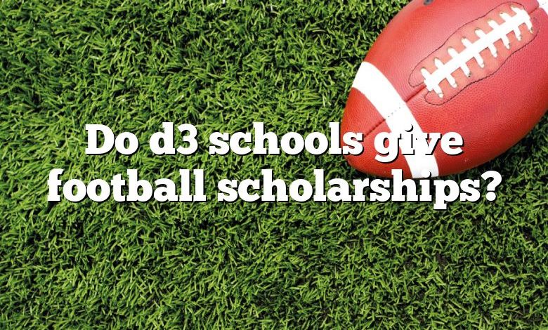 Do d3 schools give football scholarships?