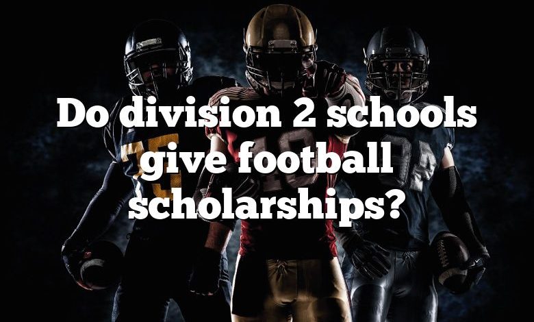 Do division 2 schools give football scholarships?