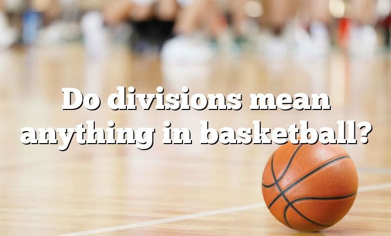 Do divisions mean anything in basketball?