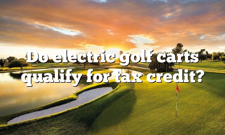 Do electric golf carts qualify for tax credit?