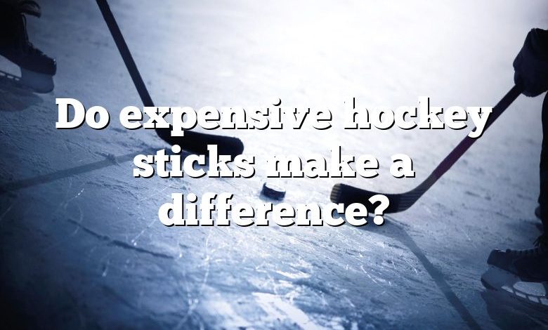 Do expensive hockey sticks make a difference?