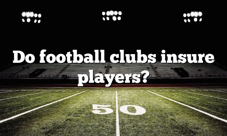 Do football clubs insure players?