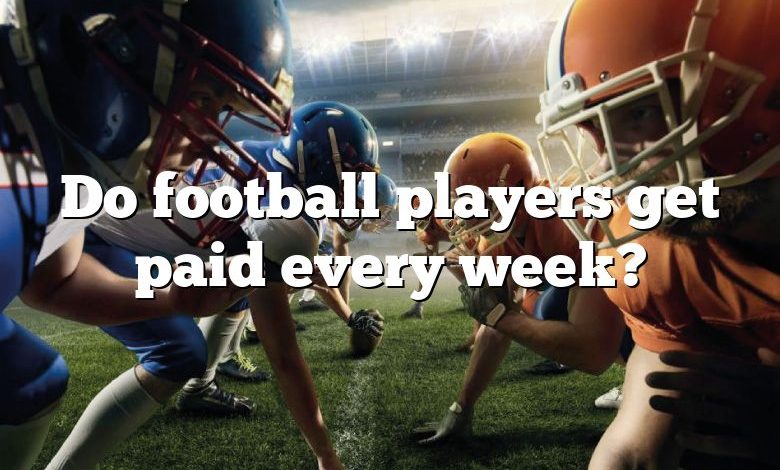 Do football players get paid every week?