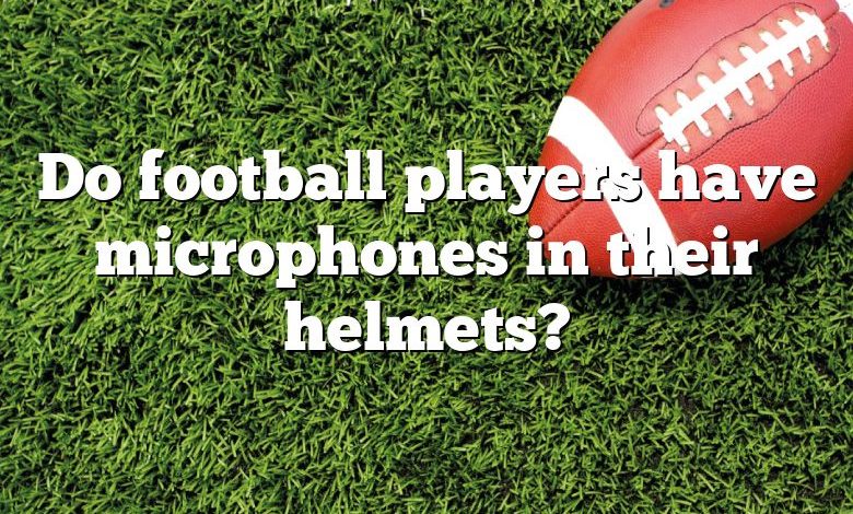 Do football players have microphones in their helmets?