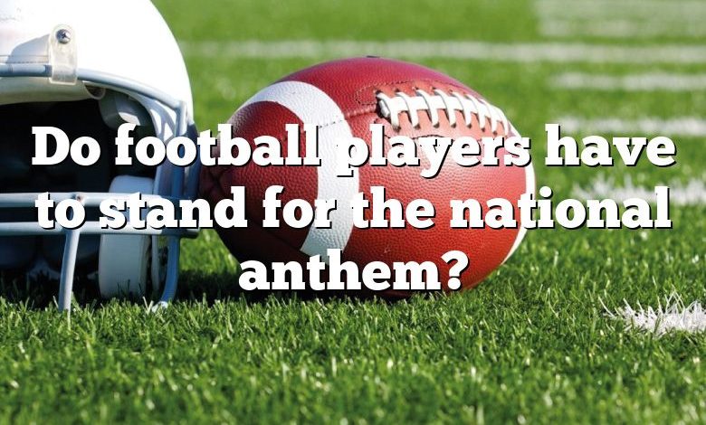 Do football players have to stand for the national anthem?