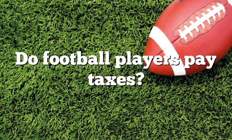 Do football players pay taxes?