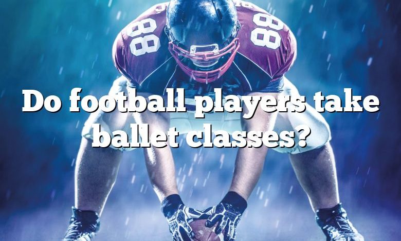 Do football players take ballet classes?