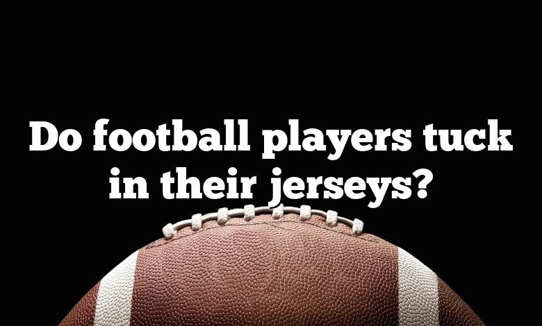 Do football players tuck in their jerseys?