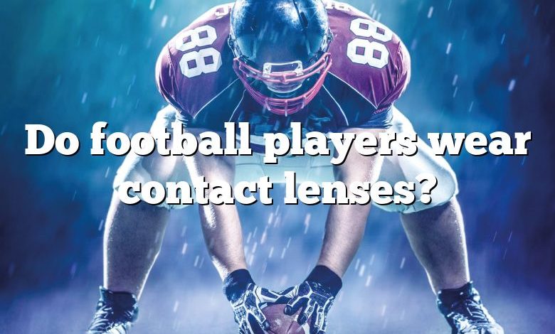 Do football players wear contact lenses?