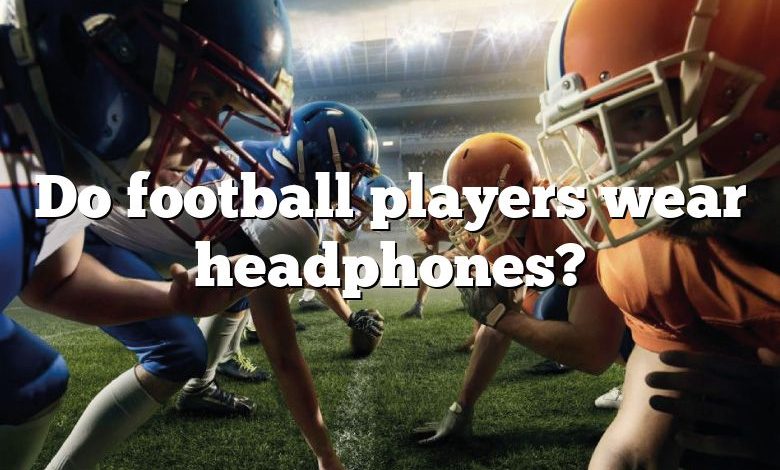 Do football players wear headphones?