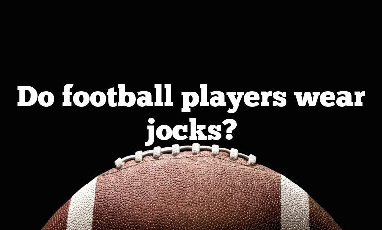 Do football players wear jocks?