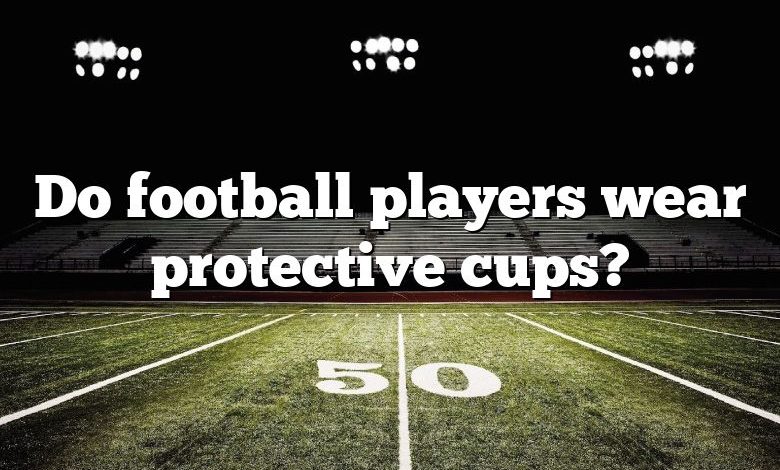 Do football players wear protective cups?