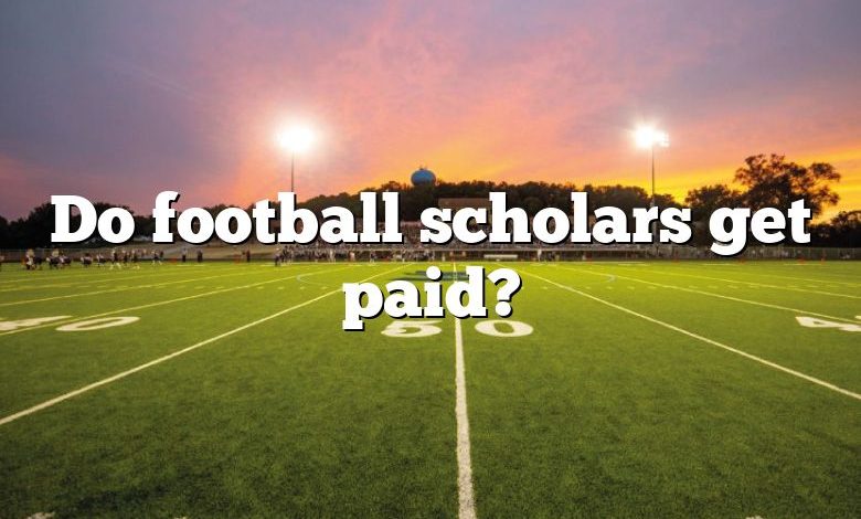 Do football scholars get paid?