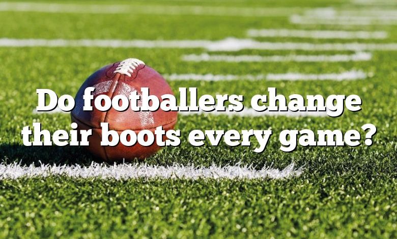 Do footballers change their boots every game?