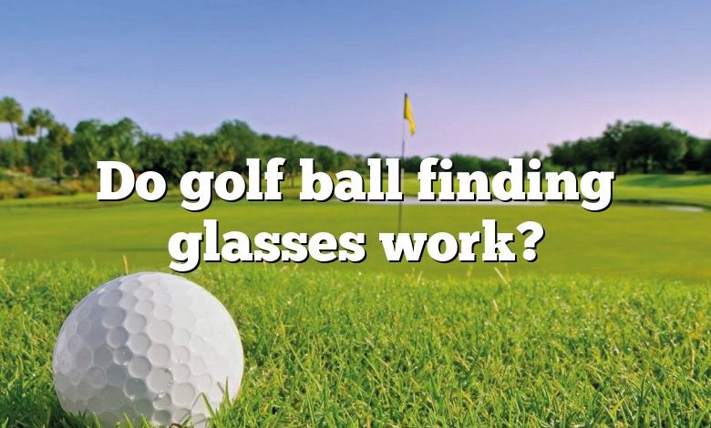 Do golf ball finding glasses work?