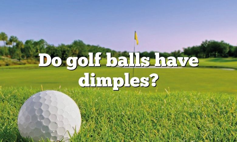 Do golf balls have dimples?