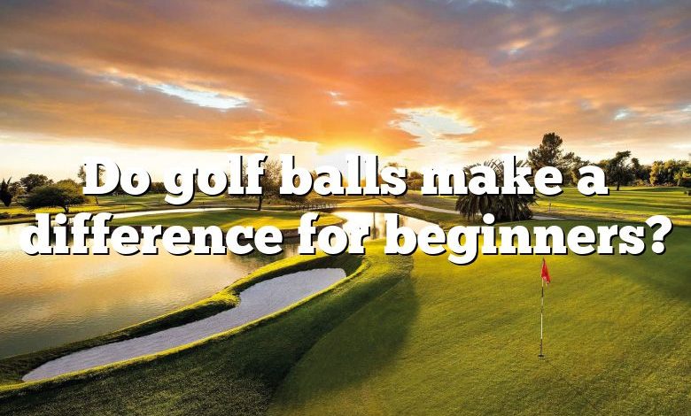 Do golf balls make a difference for beginners?