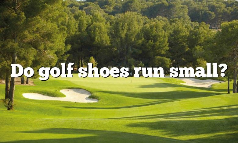 Do golf shoes run small?