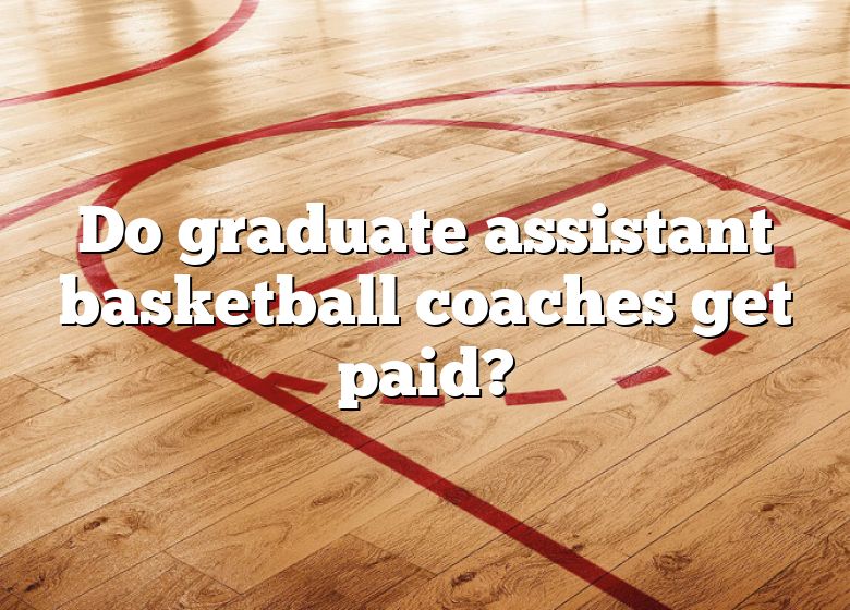 Do Graduate Assistant Basketball Coaches Get Paid Dna Of Sports 