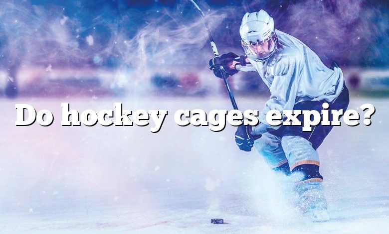 Do hockey cages expire?