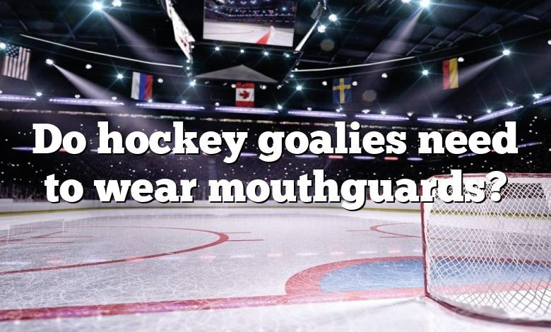 Do hockey goalies need to wear mouthguards?