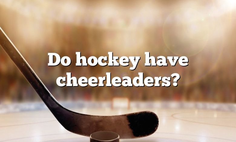 Do hockey have cheerleaders?