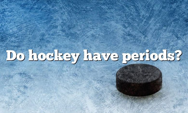 Do hockey have periods?