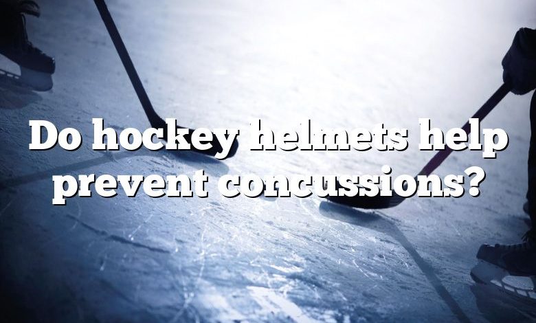 Do hockey helmets help prevent concussions?