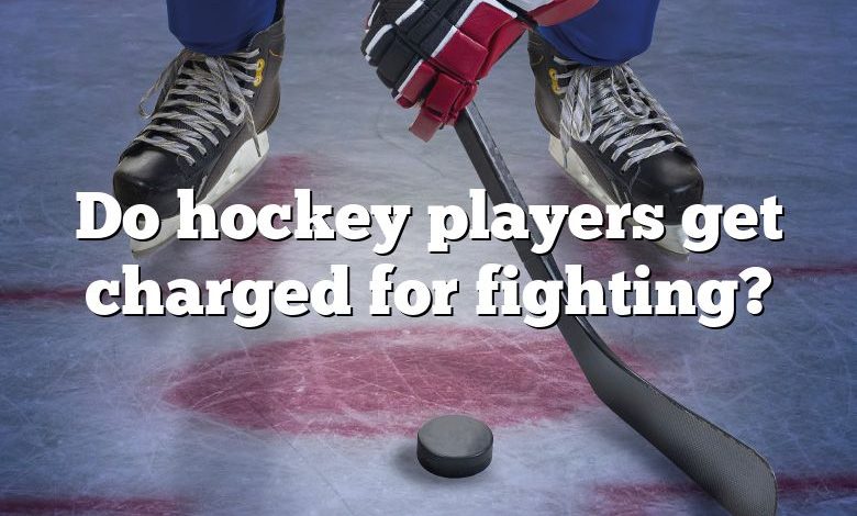 Do hockey players get charged for fighting?