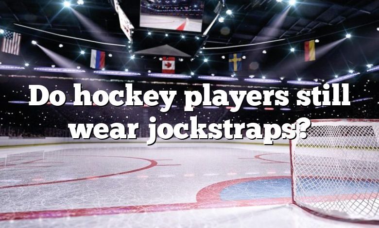 Do hockey players still wear jockstraps?