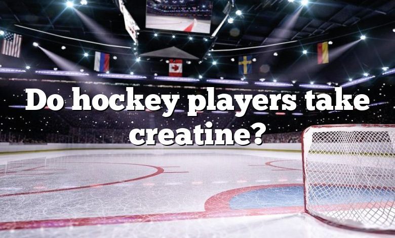 Do hockey players take creatine?