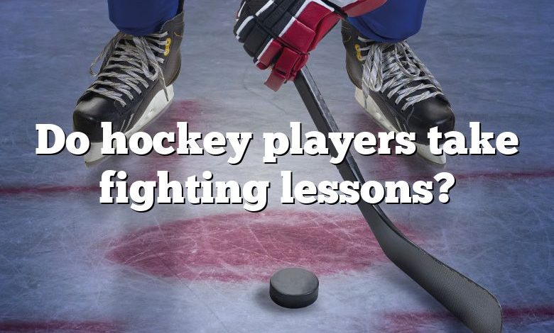 Do hockey players take fighting lessons?