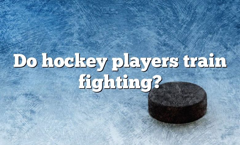 Do hockey players train fighting?