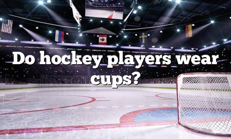 Do hockey players wear cups?