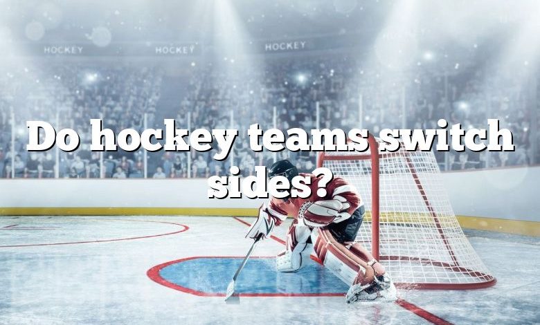 Do hockey teams switch sides?