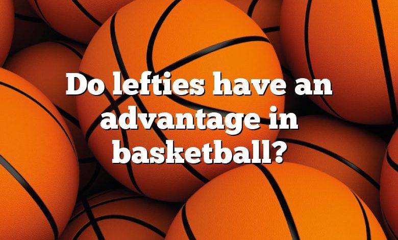 Do lefties have an advantage in basketball?